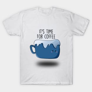 It’s time for coffee! T-Shirt